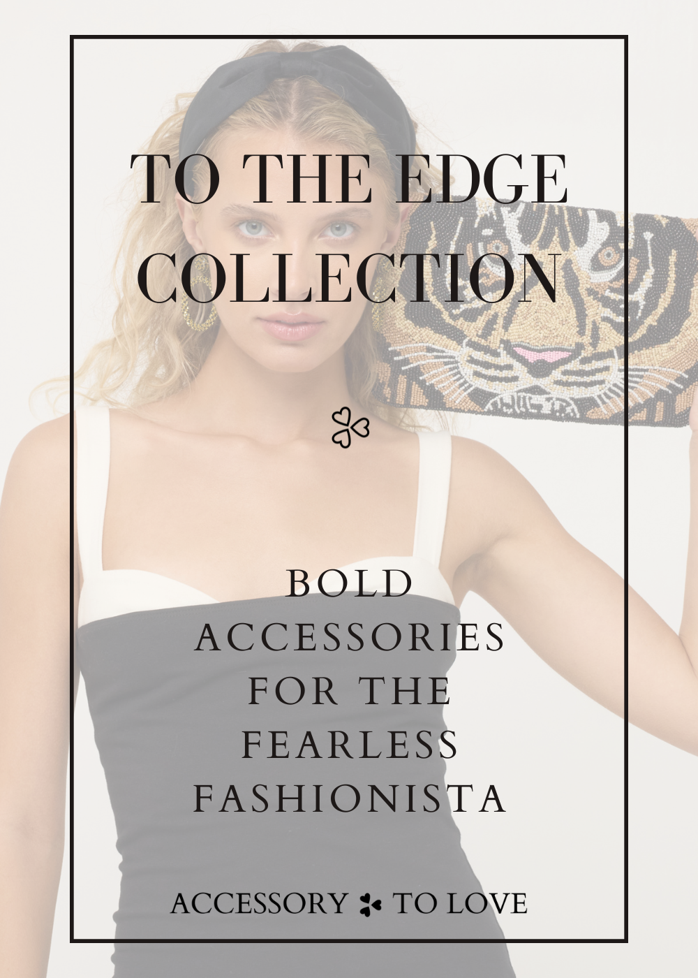 Introducing "To The Edge": Bold Accessories for the Fearless Fashionista